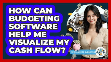How Can Budgeting Software Help Me Visualize My Cash Flow? - Your Guide to Budgeting