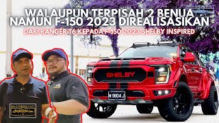 Walaupun terpisah 2 benua namun F-150 2023 direalisasikan | DARI RANGER T6 KEPADA F-150 2023 SHELBY