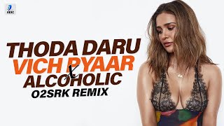 THODA DARU VICH PYAAR X ALCOHOLIC (REMIX) | O2SRK | STEREO NATION TAZ | YO YO HONEY SINGH