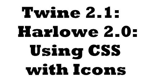 Twine 2.1: Harlowe 2.0: Using CSS with Icons