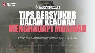 TIPS BERSYUKUR DALAM KEADAAN MENGHADAPI MUSIBAH -Ustadz Dr. Syafiq Riza Basalamah, M.A.