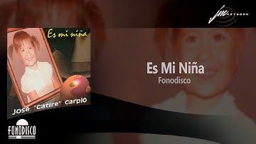Es Mi Niña  -   Jose "Catire" Carpio   - (FD)