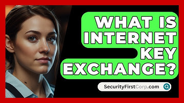 What Is Internet Key Exchange? - SecurityFirstCorp.com