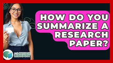 How Do You Summarize A Research Paper? - The Language Library