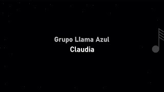 Grupo Llama Azul - Claudia (LETRA)