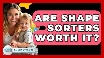 Are Shape Sorters Worth It? - Raising A Toddler