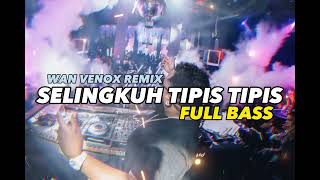 DJ SELINGKUH TIPIS TIPIS - FULL BASS (WAN VENOX REMIX) BASSGANGGA 🔥
