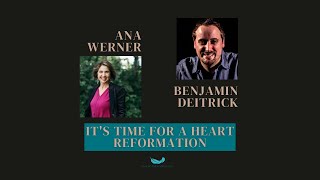 It&#39;s Time for a Heart Reformation!- Ana Werner &amp; Benjamin Deitrick