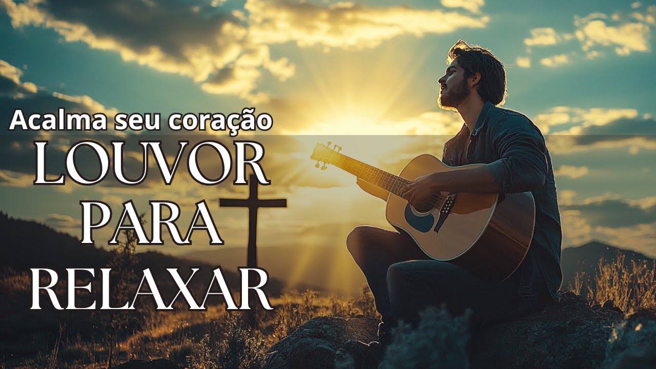 LOUVOR PARA ACALMAR A ALMA  | Playlist para acalmar e relaxar / oração / meditação / estudar