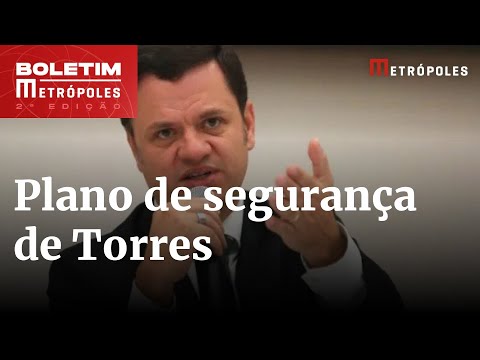 Torres aprovou plano de segurança em 8/1, diz ex-secretário-executivo | Boletim Metrópoles 2º