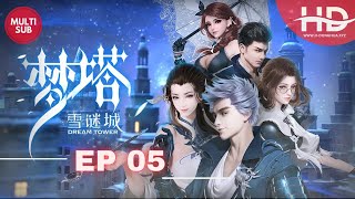 Dream Tower Season 02: Snow Mystery City Episode 05  Multi Subtitles | 梦塔·雪谜城05