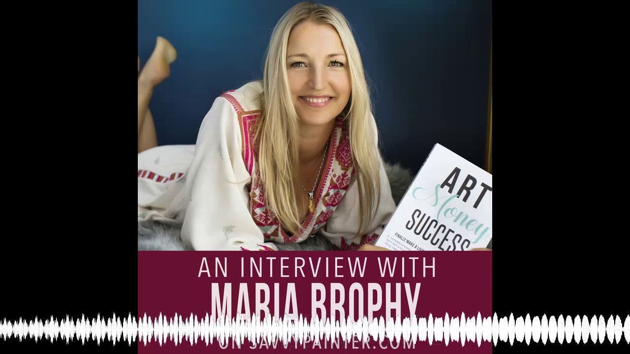 Maria Brophy How to Sell Your Art Without Selling Out and More! With Maria Brophy ...