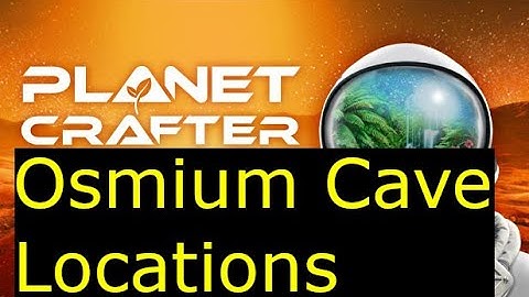 Planet Crafter - Osmium Cave Locations