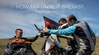 HOW FAR UNTIL IT BREAKS?  A Trans Euro Trail Story