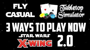 3 Ways To Play X- Wing 2.0 Now!