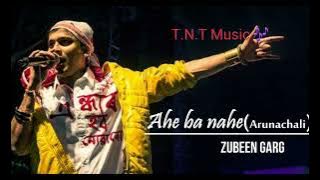 AHE BA NAHE (ARUNACHALI SONG) BY ZUBEEN GARG