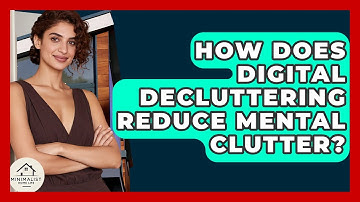How Does Digital Decluttering Reduce Mental Clutter? - Minimalist Home Life