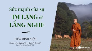 Thầy Minh Niệm Sức Mạnh Của Sự Im Lặng Và Lắng Nghe Bài Tập 3 Khóa Sống Tỉnh Thức Trí Tuệ