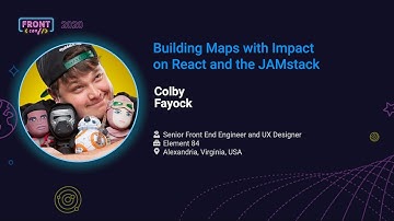 FrontConf 2020 - Colby Fayock - Building Maps with Impact on React and the JAMstack