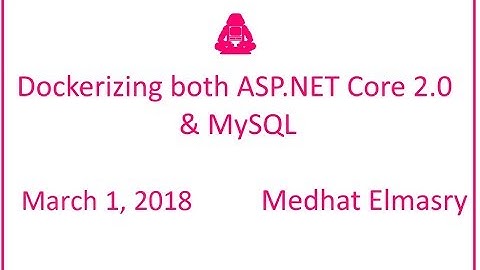 Dockerizing both ASP.NET Core 2.0 & MySQL