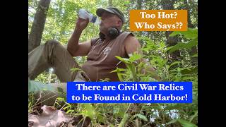 Is It Hot? Heck Yeah. But If It Was Easy . . . Everybody'd Be Digging Civil War Relics!