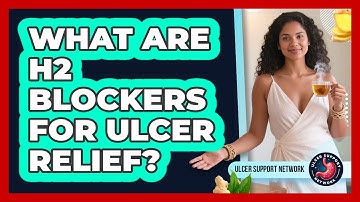What Are H2 Blockers For Ulcer Relief? - Ulcer Support Network