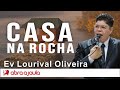 Pregação Ev Lourival Oliveira | Casa na rocha