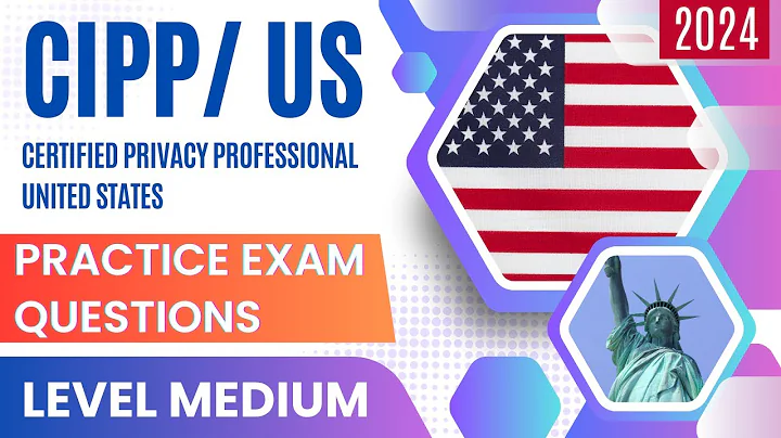 Best CIPP/US Exam Questions - To prep & master the the Certified Privacy United States Exam!