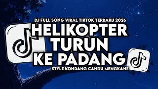 DJ HELIKOPTER TURUN KE PADANG FULL SONG STYLE KONDANG CANDU MENGKANE VIRAL TIKTOK TERBARU 2026