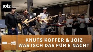 Knuts Koffer - Was Isch Das Für E Nacht (Cover) (Live at joiz)
