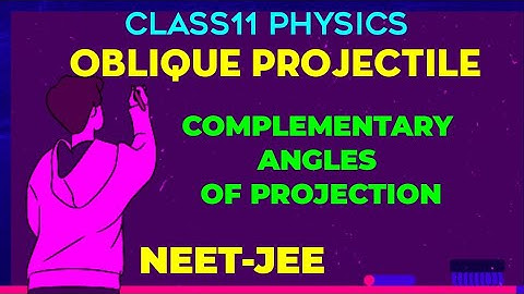 MOTION IN A PLANE:04 PROJECTILE MOTION FOR COMPLEMENTARY ANGLES(neet/jee)