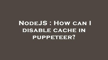 NodeJS : How can I disable cache in puppeteer?