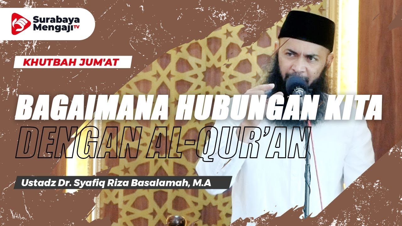 ⁣Khutbah Jum'at : Bagaimana Hubungan Kita Dengan Al - Qur'an - Ustadz Dr. Syafiq Riza Basla