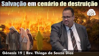 Gênesis 19 - Salvação em cenário de destruição - Rev. Thiago de Souza Dias