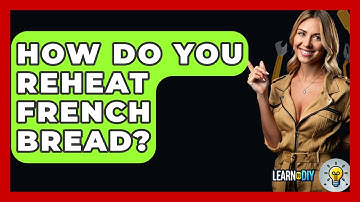 How Do You Reheat French Bread? - LearnToDIY360.com