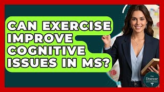 Can Exercise Improve Cognitive Issues In MS? - The Disease Encyclopedia
