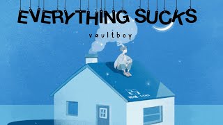 Everything Sucks by vaultboy (Lyrics)