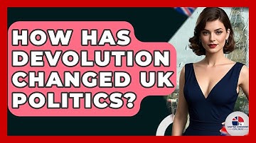 How Has Devolution Changed UK Politics? - United Kingdom Explorers