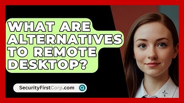 What Are Alternatives To Remote Desktop? - SecurityFirstCorp.com