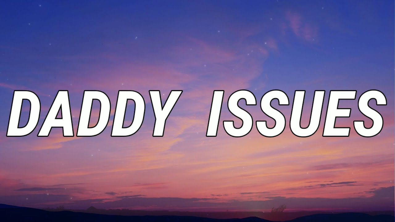 Песня your daddy. Daddy Issues. Daddy Issues текст. Daddy Issues the neighbourhood Lyrics. Песня Daddy Issues.
