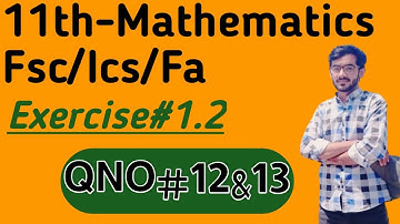 Fsc Math part 1 chapter 1 Exercise 1.2 QNO#12&13|11th class Math|math4 world