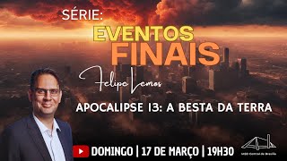 Apocalipse 13: A Besta da Terra | Felipe Lemos | Série: Eventos Finais