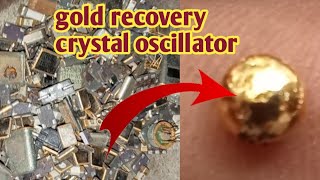 Gold recovery from Oscillators /crystal Oscillators recovery gold