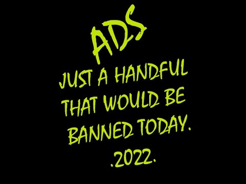 A Few World Ads That Would Be Banned Today In 2022