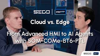 Cloud vs. Edge, a SECO and Intel conversation🎙️ From Advanced HMI to AI Agents with SOM-COMe-BT6-PTL
