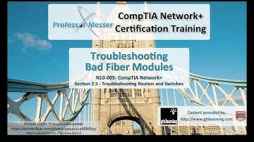 Troubleshooting Bad Fiber Modules - CompTIA Network+ N10-005: 2.5