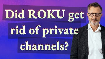 Did Roku get rid of private channels?