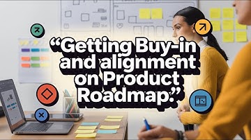 Getting Buy-In and Alignment on Product Roadmap | PM 101 Series | Module-6 | Serial-4