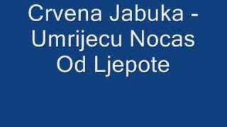 Crvena jabuka - Umrijecu Nocas Od Ljepote chords