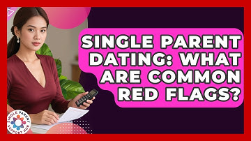 Single Parent Dating: What Are Common Red Flags? - Single Parent Support Hub